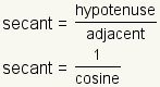secant = hypotenuse/adjacent; secant=1/cosine