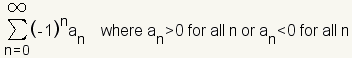 The sum from n equals zero to infinity of negative 1 to the n times a sub n where a sub n > 0 for all n or a sub n < 0 for all n