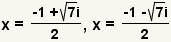x=(-1+square root(7)i)/2, x=(-1-square root(7)i)/2