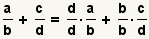 (a/b)+(c/d)=(d/d)*(a/b)+(b/b)*(c/d)
