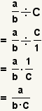(a/b)/C= (a/b)/(C/1)= (a/b)* (1/C)=a/(b*C)