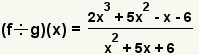 (f/g)(x)=(2x^2+5x^2-x-6)/(x^2+5x+6)