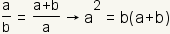 a/b = (a+b)/a implies a^2=b(a+b).