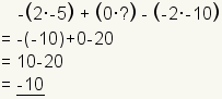 - (2*-5) + (0*?)- (- 2*10) = - (- 10) +0-20 = 10-20 = -10}