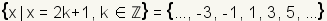 {x|x=2k+1, k en Z} = {…, -3, -1, 1, 3, 5,…}