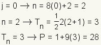 j=0 implies n=8(0)+2=2; n=2 implies Tn=(1/2)*2*(2+1)=3; Tn=3 implies P=1+9(3)=28
