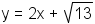 y = 2x + radical(13)