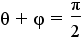 theta + phi = pi/2