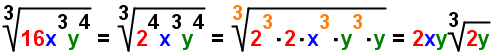 3 radical(16*x^3*y^4) = 3 radical(2^4*x^3*y^4) = 3 radical(2^3*2*x^3*y^3*y)