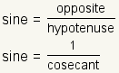 sine=opposite/hypotenuse; sine=1/cosecant
