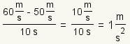 (60 m/s - 50 m/s) / 10 s = 10 m/s / 10 s = 1 m/s^2