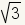 square root(3)