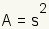 A=s^2