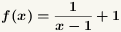 f(x)=1/(x-1)+1