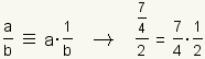 a/b is defined as a divided by b implies (7/4)/2=(7/4)*(1/2)