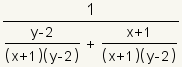 1 ((y-2)/((x+1) (y-2))+ ((x+1)/((x+1) (y-2))
