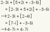 (2-3i) + [(5 + 2i) + (-3 - 6i)]= [(2-3i) + (5+2i)] + (-3-6i) implies (2-3i) + [2-4i]= [7-i] + (-3-6i) implies 4-7i=4-7i