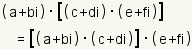 (a+bi) * [(c+di) * (e+fi)]= [(a+bi) * (c+di)]* (e+fi)