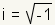 i=square root(-1)