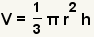 V= (1/3)*pi*r^2*h