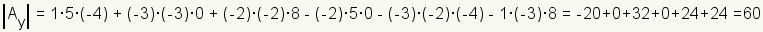 el determinante de Ay es 1*5* (- 4) + (- 3) * (- 3) *0+ (- 2) * (- 2) *8- (- 2) *5*0- (- 3) * (- 2) * (- 4) - 1* (- 3) *8=-20+0+32+0+24+24=60