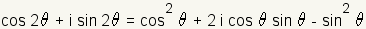 cos(2*theta)+i*sin(2*theta)=cos(theta)^2+2*i*cos(theta)*sin(theta)-sin(theta)^2