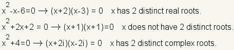 x^2-x-6=0 implica (x+2) (x-3) =0, x tiene 2 raíces verdaderas distintas. x^2+2x+2=0 implica (x+1) (x+1)=0, x no tiene 2 raíces distintas. x^2+4=0 implica (x+2i) (x-2i) = 0, x tiene 2 raíces complejas distintas.