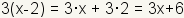 3 (x-2) =3*x+3*2=3x+6}