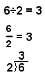 6 divided by 2 = 3, 6/2 = 3 and long division 2 goes into 6 three times.
