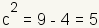 c^2=9-4=5