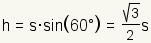 h = s*sin (60°) = s* ((raíz cuadrada de 3)/2)