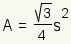 A=s^2* (raíz cuadrada de 3)/4.