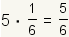 5*(1/6)=5/6