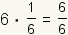 6*(1/6)=6/6