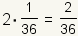 2*(1/36)=2/36