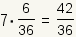 7*(6/36)=42/36