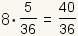 8*(5/36)=40/36