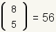 Combination of 8 objects taken 5 at a time equals 56.