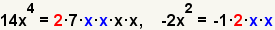 14x^4=2*7*x*x*x*x, -2x^2=-1*2*x*x con los factores “2? destacados y dos factores “x? destacados.