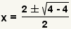 x=(2+-square root(4-4))/2