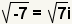 La raíz cuadrada de -7 iguala la raíz cuadrada (7) I.