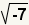 Square root of -7x.
