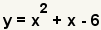 y=x^2+x-6