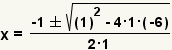 x=(-1+-square root(1^2-4*1*(-6)))/(2*1)