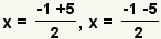 x= (- 1+5)/2, x= (- 1-5) /2