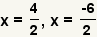 x=4/2, x=-6/2