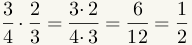 (3/4)*(2/3)=(3*2)/(4*3)=6/12=1/2