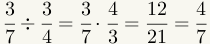 (3/7) divided by (3/4) = (3/7)*(4/3)=4/7