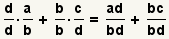 (d/d)*(a/b)+(b/b)*(c/d)=(ad)/(bd)+(bc)/(bd)