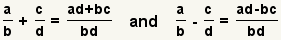 a/b+c/d=(ad+bc)/(bd) and a/b-c/d=(ad-bc)/(bd)